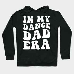 In my Dance Dad Era Hoodie